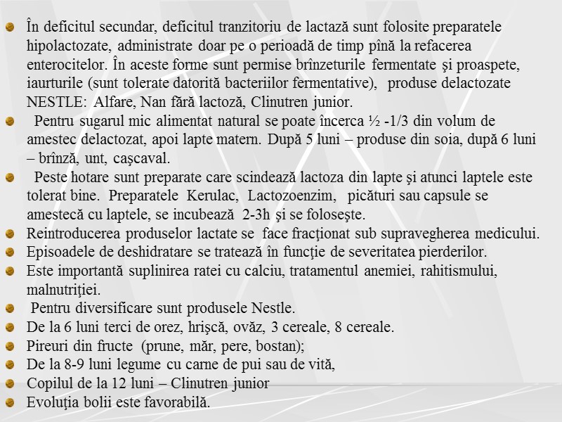 În deficitul secundar, deficitul tranzitoriu de lactază sunt folosite preparatele hipolactozate, administrate doar pe